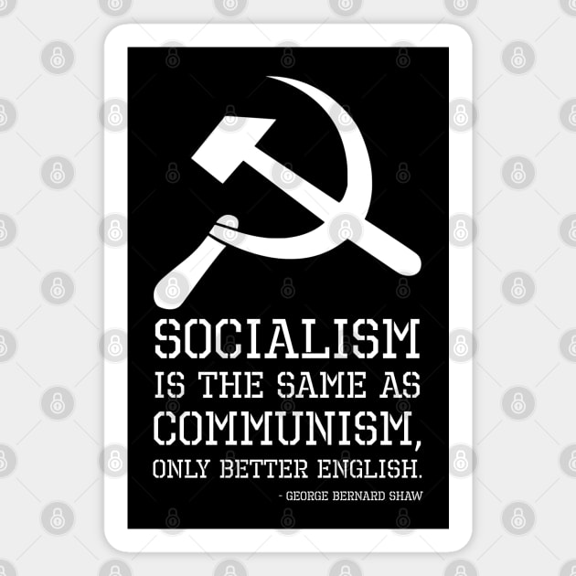 Socialism is the same as Communism, only better English. - George Bernard Shaw Magnet by Styr Designs